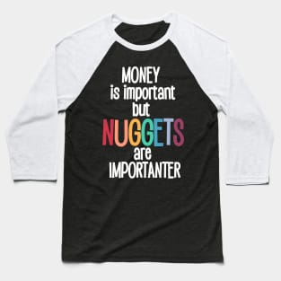 Money is important but Nuggets are importanter Baseball T-Shirt